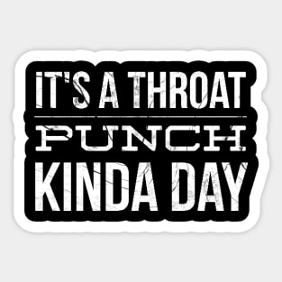 It's a Throat punch kinda day Sticker